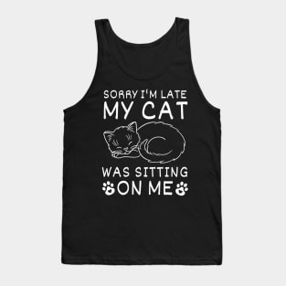 Funny Sorry I'm Late My Cat Was Sitting On Me Cute, Always Late,  Kitty Mom Dad Tank Top